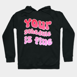 Your Schedule Is Fine - School Counselor First Day Of School Hoodie